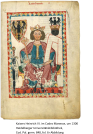 Kaisers Heinrich VI. im Codes Manesse, um 1300        Heidelberger Universittsbibiliothek,                                           Cod. Pal. germ. 848, fol. 6r Abbildung